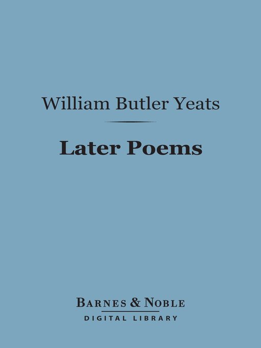 Title details for Later Poems (Barnes & Noble Digital Library) by William Butler Yeats - Available